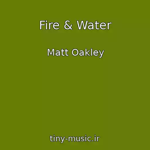 کاور آهنگ Fire & Water از Matt Oakley