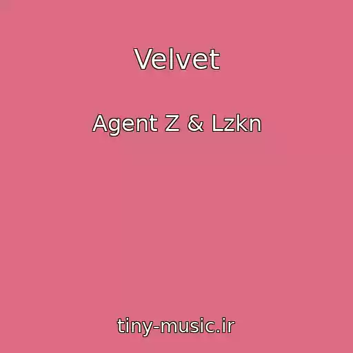 کاور آهنگ Velvet از Agent Z & Lzkn