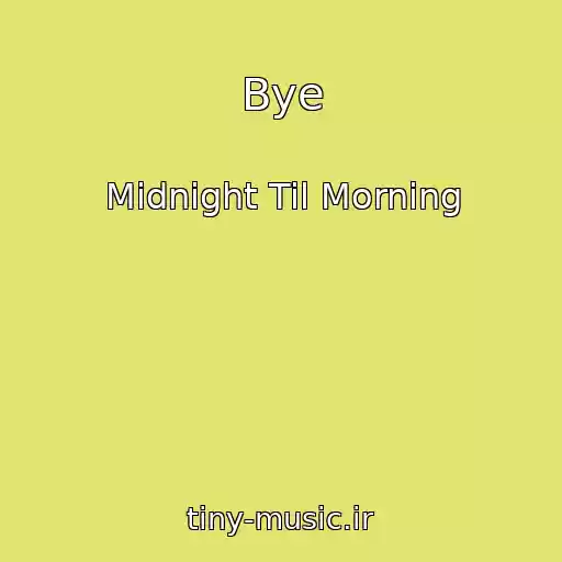 کاور آهنگ Bye از Midnight Til Morning