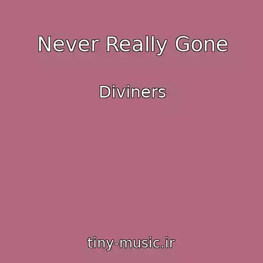 کاور آهنگ Never Really Gone از Diviners