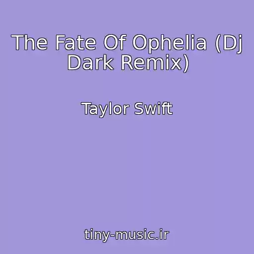 کاور آهنگ The Fate Of Ophelia (Dj Dark Remix) از Taylor Swift