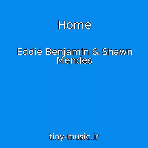 کاور آهنگ Home از Eddie Benjamin & Shawn Mendes