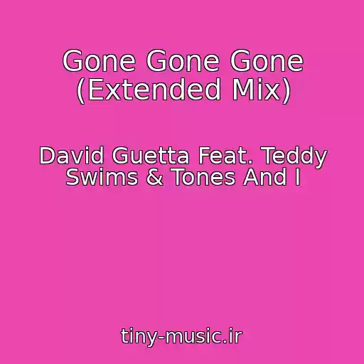 کاور آهنگ Gone Gone Gone (Extended Mix) از David Guetta Feat. Teddy Swims & Tones And I