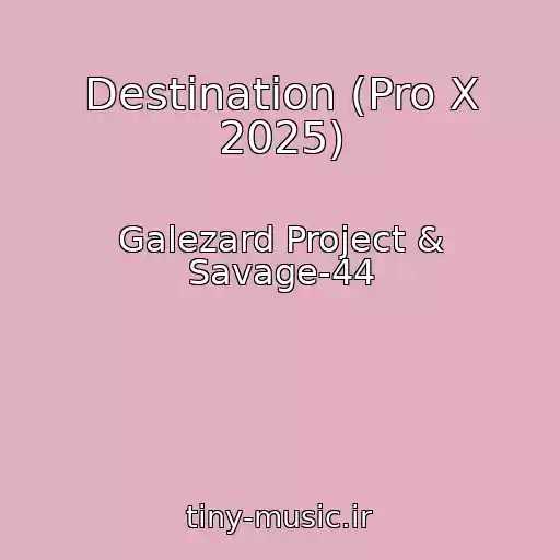 کاور آهنگ Destination (Pro X 2025) از Galezard Project & Savage-44