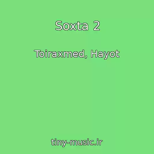 کاور آهنگ Soxta 2 از Toiraxmed, Hayot