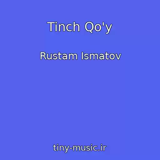 کاور آهنگ Tinch Qo'y از Rustam Ismatov