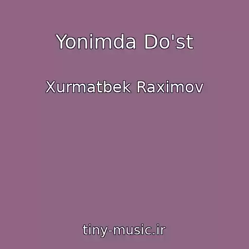 کاور آهنگ Yonimda Do'st از Xurmatbek Raximov