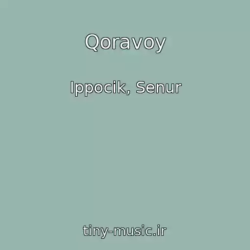 کاور آهنگ Qoravoy از Ippocik, Senur