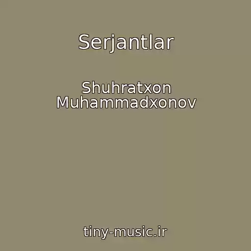 کاور آهنگ Serjantlar از Shuhratxon Muhammadxonov