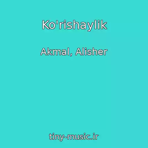 کاور آهنگ Ko'rishaylik از Akmal, Alisher