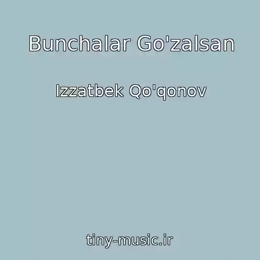 کاور آهنگ Bunchalar Go'zalsan از Izzatbek Qo'qonov