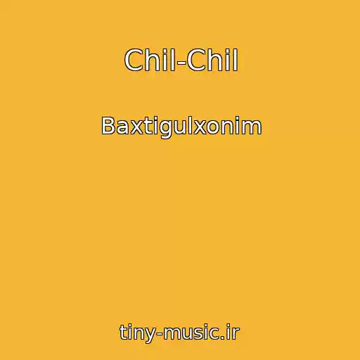 کاور آهنگ Chil-Chil از Baxtigulxonim