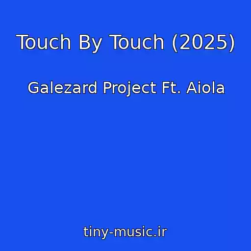 کاور آهنگ Touch By Touch (2025) از Galezard Project Ft. Aiola