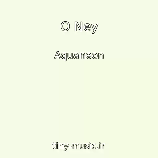 کاور آهنگ O Ney از Aquaneon
