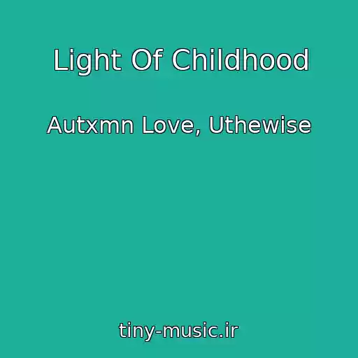 کاور آهنگ Light Of Childhood از Autxmn Love, Uthewise