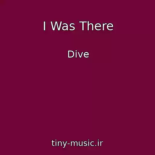 کاور آهنگ I Was There از Dive