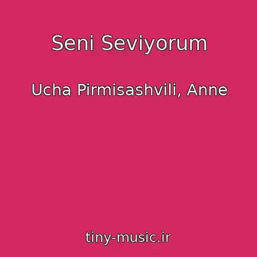 کاور آهنگ Seni Seviyorum از Ucha Pirmisashvili, Anne