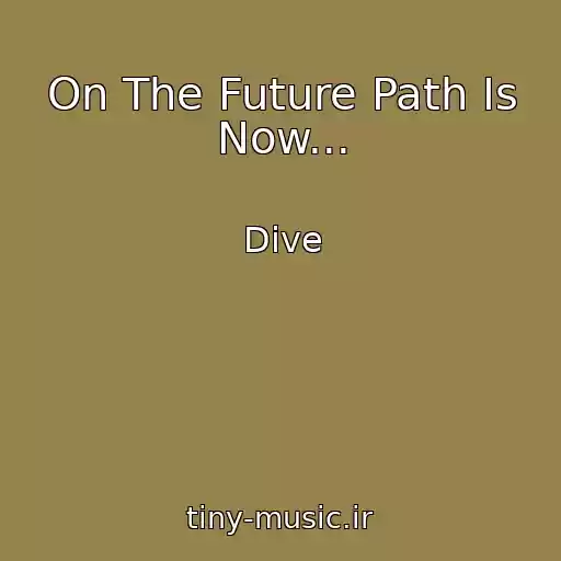کاور آهنگ On The Future Path Is Now... از Dive