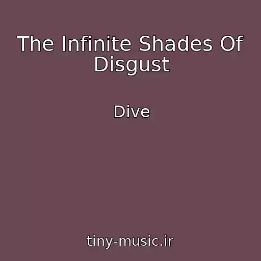 کاور آهنگ The Infinite Shades Of Disgust از Dive