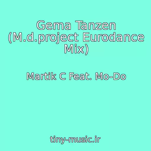 کاور آهنگ Gema Tanzen (M.d.project Eurodance Mix) از Martik C Feat. Mo-Do
