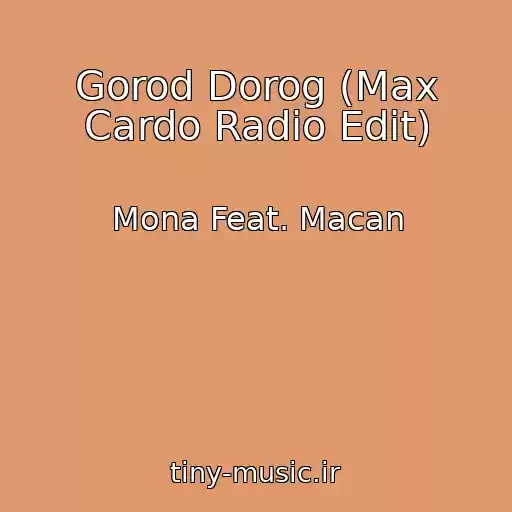 کاور آهنگ Gorod Dorog (Max Cardo Radio Edit) از Mona Feat. Macan