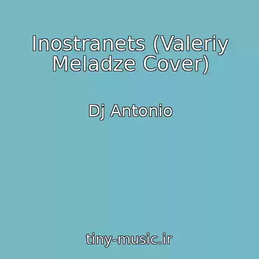 کاور آهنگ Inostranets (Valeriy Meladze Cover) از Dj Antonio