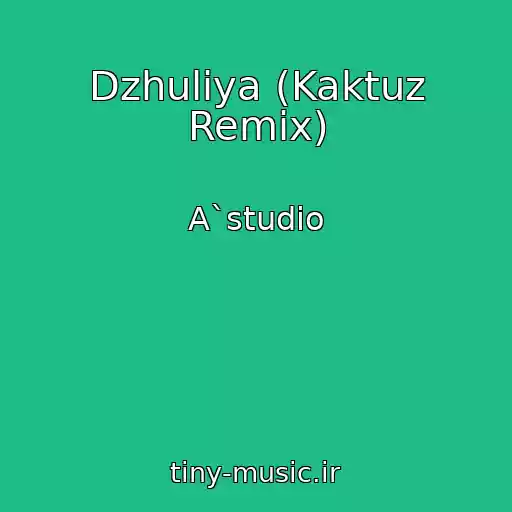 کاور آهنگ Dzhuliya (Kaktuz Remix) از A`studio