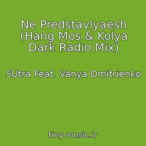 کاور آهنگ Ne Predstavlyaesh (Hang Mos & Kolya Dark Radio Mix) از 5Utra Feat. Vanya Dmitrienko