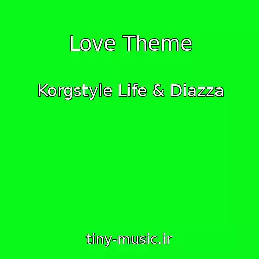 کاور آهنگ Love Theme از Korgstyle Life & Diazza
