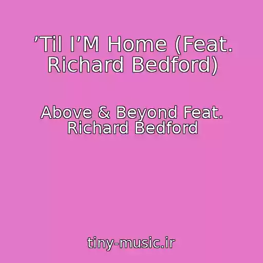 کاور آهنگ ’Til I’M Home (Feat. Richard Bedford) از Above & Beyond Feat. Richard Bedford