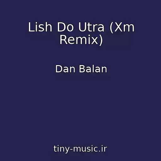 کاور آهنگ Lish Do Utra (Xm Remix) از Dan Balan