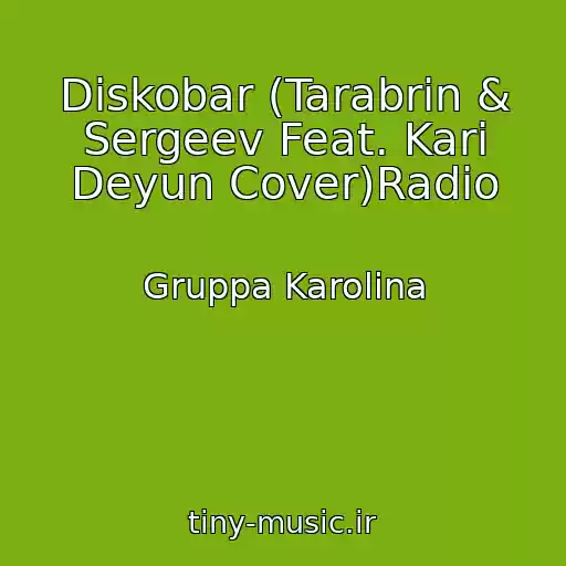 کاور آهنگ Diskobar (Tarabrin & Sergeev Feat. Kari Deyun Cover)Radio از Gruppa Karolina