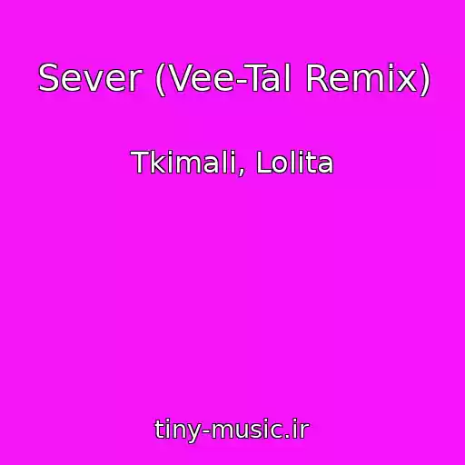 کاور آهنگ Sever (Vee-Tal Remix) از Tkimali, Lolita