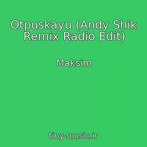 کاور آهنگ Otpuskayu (Andy Shik Remix Radio Edit) از Maksim