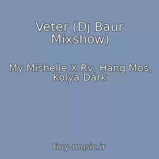 کاور آهنگ Veter (Dj Baur Mixshow) از My Mishelle X Rv, Hang Mos, Kolya Dark