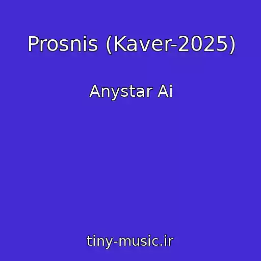 کاور آهنگ Prosnis (Kaver-2025) از Anystar Ai