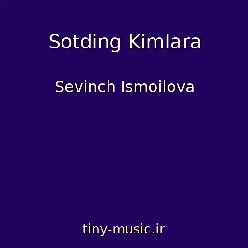 کاور آهنگ Sotding Kimlara از Sevinch Ismoilova