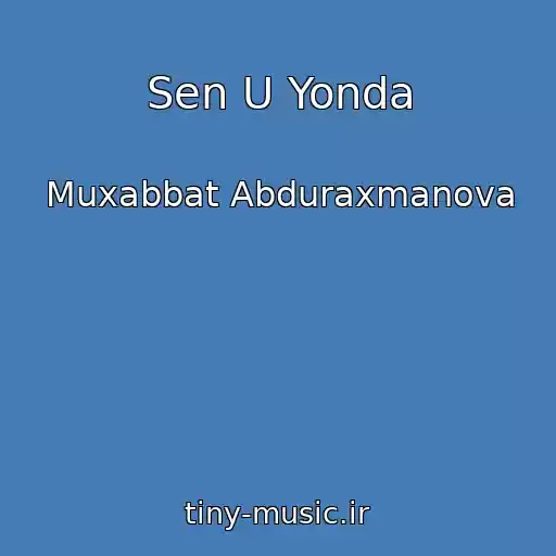 کاور آهنگ Sen U Yonda از Muxabbat Abduraxmanova