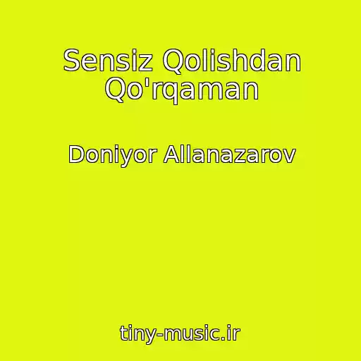 کاور آهنگ Sensiz Qolishdan Qo'rqaman از Doniyor Allanazarov