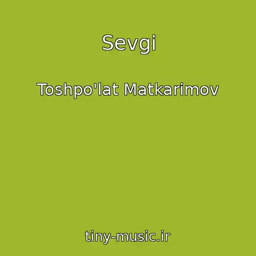 کاور آهنگ Sevgi از Toshpo'lat Matkarimov