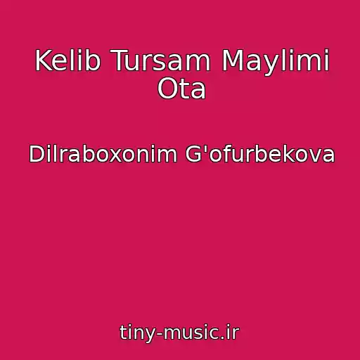 کاور آهنگ Kelib Tursam Maylimi Ota از Dilraboxonim G'ofurbekova