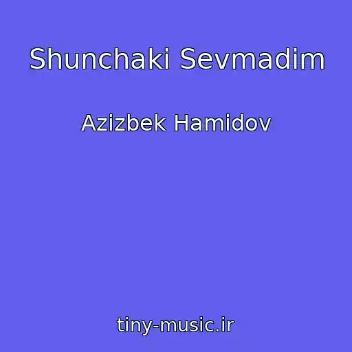 کاور آهنگ Shunchaki Sevmadim از Azizbek Hamidov