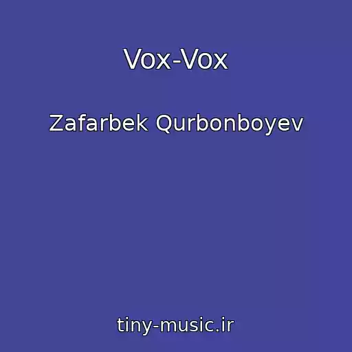 کاور آهنگ Vox-Vox از Zafarbek Qurbonboyev