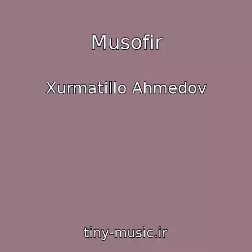 کاور آهنگ Musofir از Xurmatillo Ahmedov