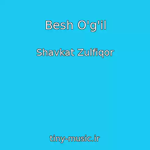 کاور آهنگ Besh O'g'il از Shavkat Zulfiqor
