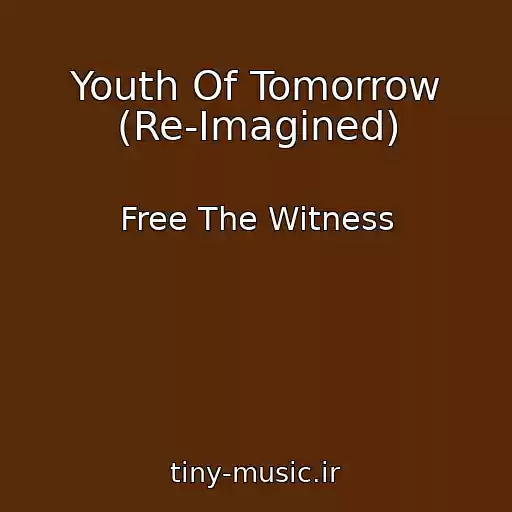 کاور آهنگ Youth Of Tomorrow (Re-Imagined) از Free The Witness