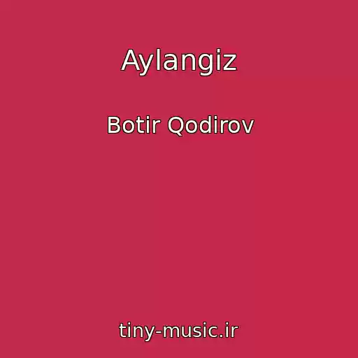 کاور آهنگ Aylangiz از Botir Qodirov