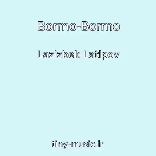 کاور آهنگ Bormo-Bormo از Lazizbek Latipov