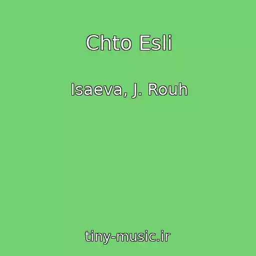 کاور آهنگ Chto Esli از Isaeva, J. Rouh