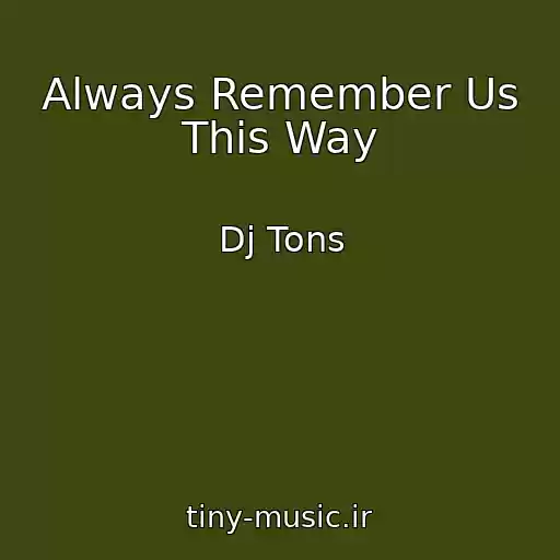 کاور آهنگ Always Remember Us This Way از Dj Tons